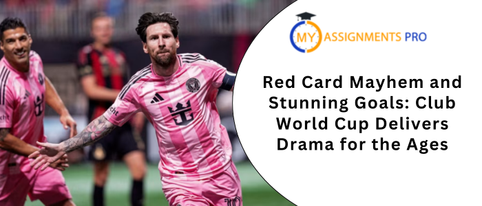 Red Card Mayhem and Stunning Goals Club World Cup Delivers Drama for the Ages