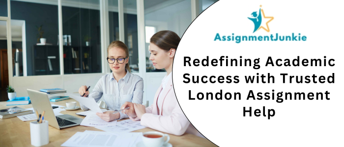 Redefining Academic Success with Trusted London Assignment Help