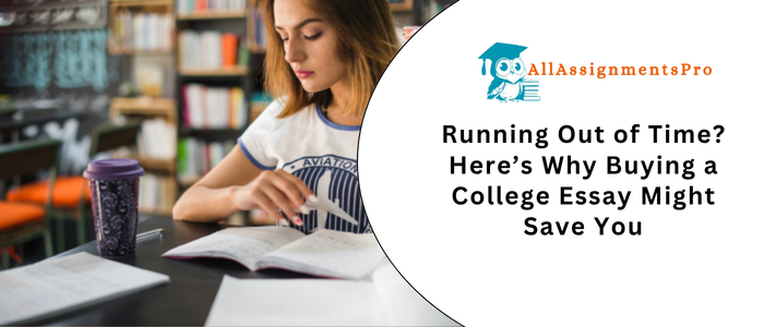 Running Out of Time Here’s Why Buying a College Essay Might Save