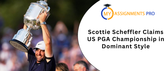 Scottie Scheffler Claims US PGA Championship in Dominant Style