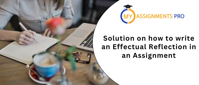 Solution on how to write an Effectual Reflection in an Assignment