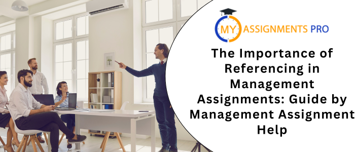 The Importance of Referencing in Management Assignments: Guide by Management Assignment Help