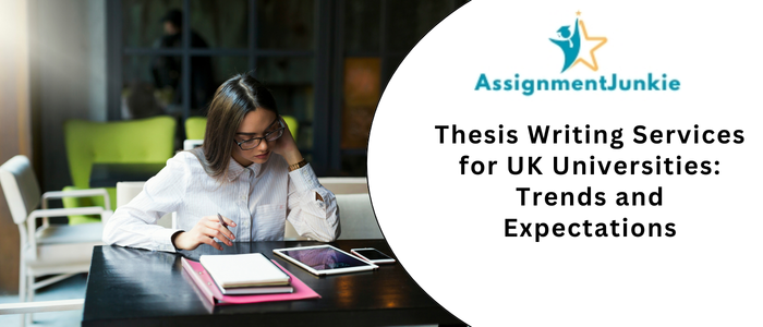 Thesis Writing Services for UK Universities: Trends and Expectations