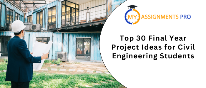 Top 30 Final Year Project Ideas for Civil Engineering Students
