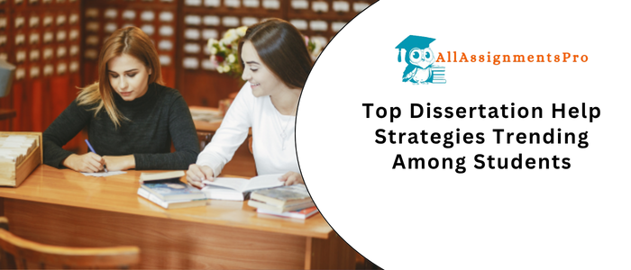 Top Dissertation Help Strategies Trending Among Student