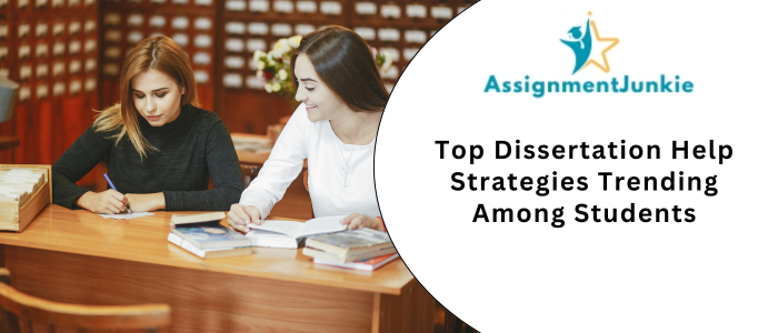 Top Dissertation Help Strategies Trending Among Students