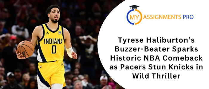 Tyrese Haliburton’s Buzzer-Beater Sparks Historic NBA Comeback as Pacers Stun Knicks in Wild Thriller