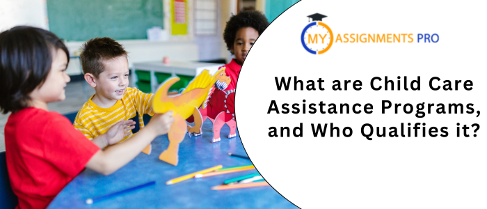 What are Child Care Assistance Programs, and Who Qualifies it