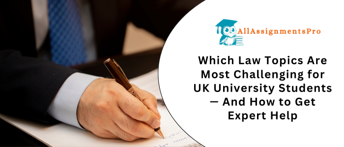 Which Law Topics Are Most Challenging for UK University Students — And How to Get Expert Help