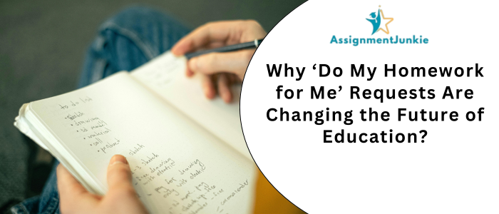 Why ‘Do My Homework for Me’ Requests Are Changing the Future of Education