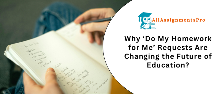 Why ‘Do My Homework for Me’ Requests Are Changing the Future of Educations