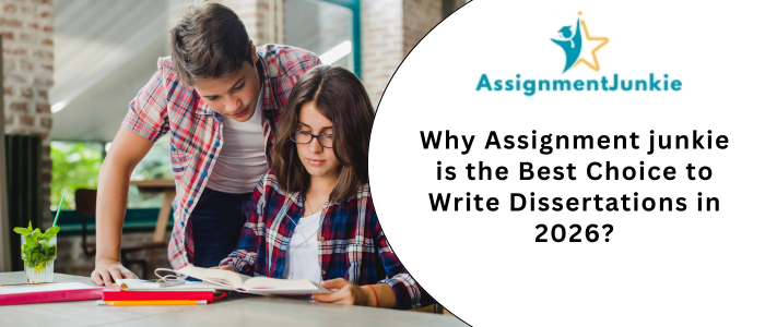 Why Assignment junkie is the Best Choice to Write Dissertations in 2026?