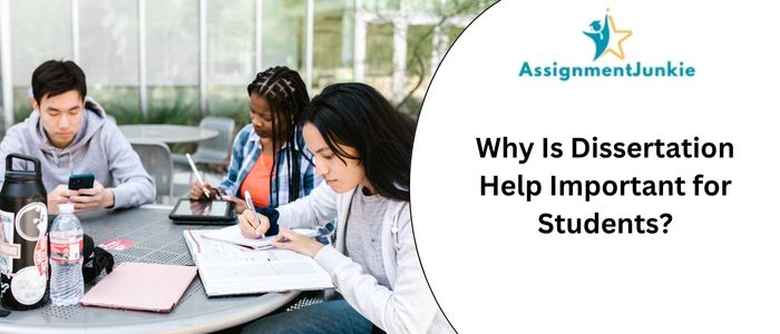 Why Is Dissertation Help Important for Students?