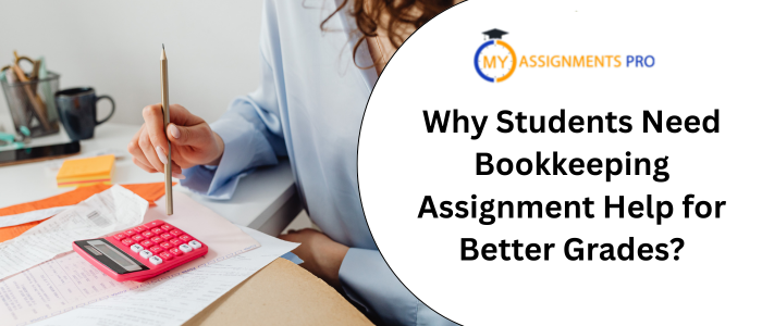 Why Students Need Bookkeeping Assignment Help for Better Grades