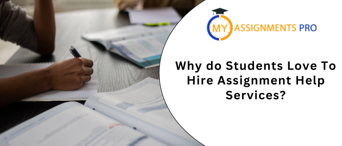 Why do Students Love To Hire Assignment Help Services?