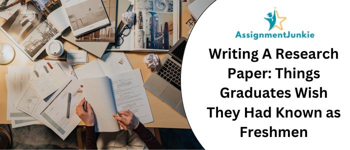 Writing A Research Paper: Things Graduates Wish They Had Known as Freshmen