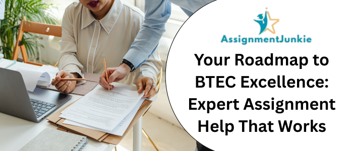 Your Roadmap to BTEC Excellence Expert Assignment Help That Works