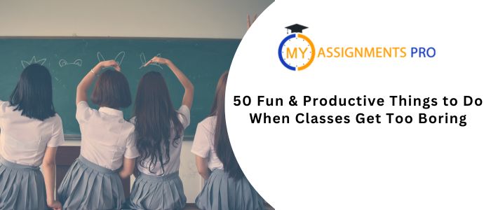 50 Fun & Productive Things to Do When Classes Get Too Boring